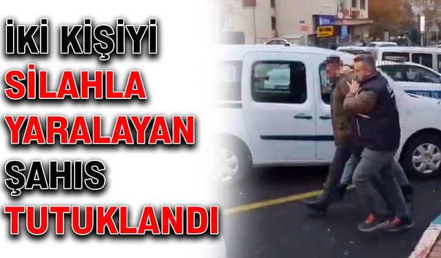 İki kişiyi silahla yaralayan şahıs tutuklandı