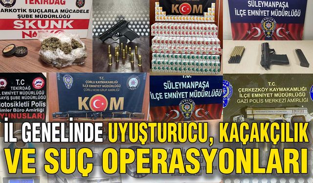 İl genelinde uyuşturucu, kaçakçılık ve suç operasyonları