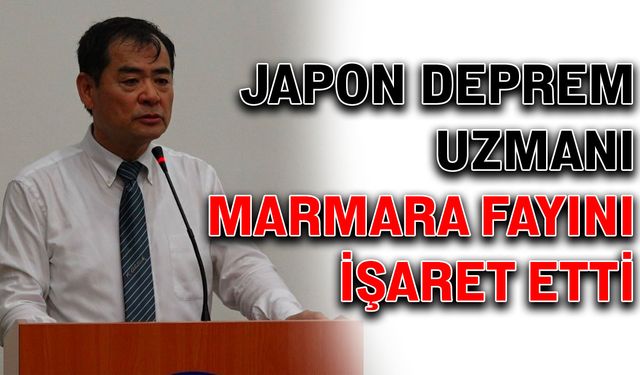 Japon deprem uzmanı Marmara Fayını işaret etti