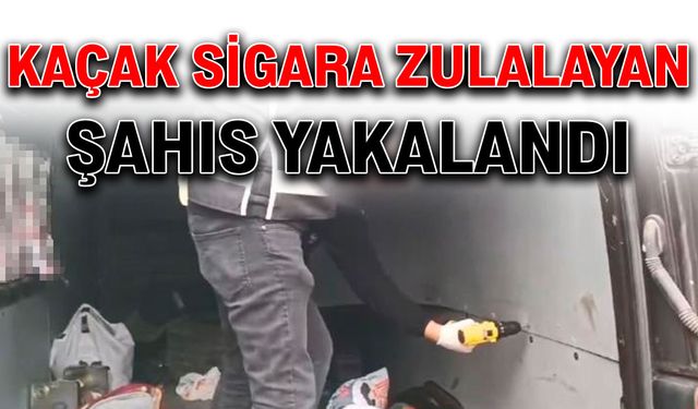 Kaçak sigara zulalayan şahıs yakalandı