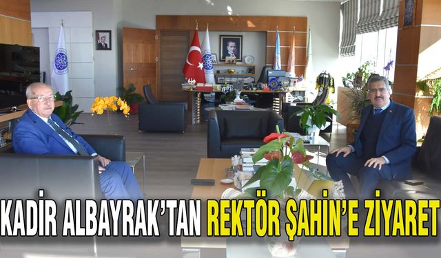 Kadir Albayrak’tan Rektör Şahin’e ziyaret