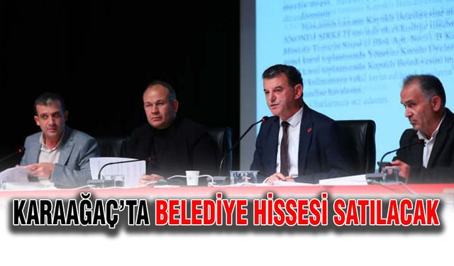 Karaağaç’ta belediye hissesi satılacak