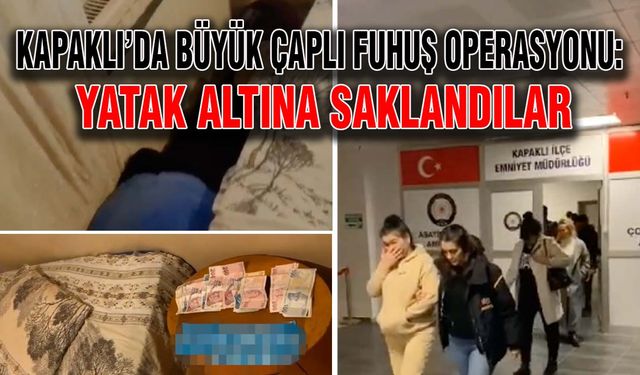 Kapaklı’da büyük çaplı fuhuş operasyonu: Yatak altına saklandılar