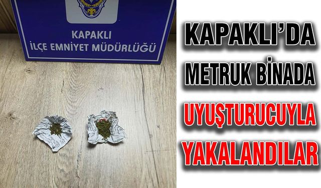 Kapaklı’da metruk binada uyuşturucuyla yakalandılar