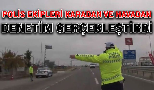 Polis ekipleri karadan ve havadan denetim gerçekleştirdi