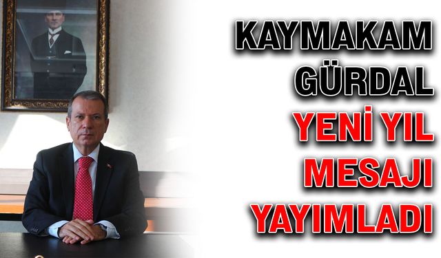 Kaymakam Gürdal yeni yıl mesajı yayımladı