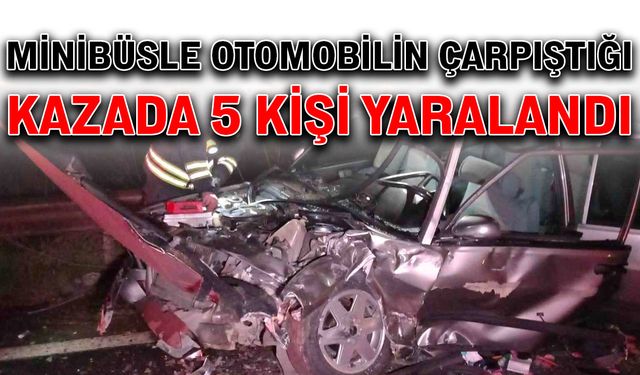 Minibüs ile otomobilin çarpıştığı kazada 5 kişi yaralandı