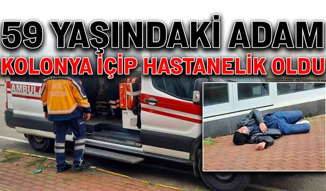 59 yaşındaki adam kolonya içip hastanelik oldu