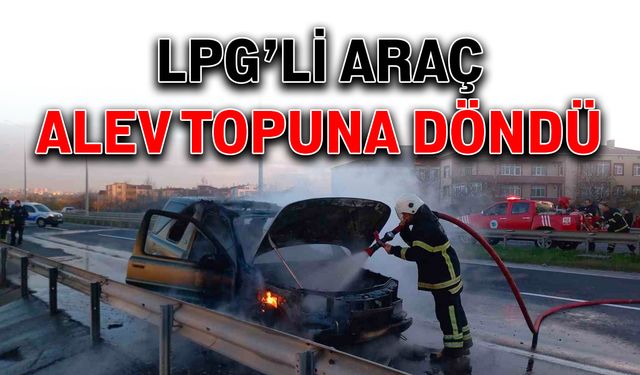 LPG’li otomobil alev topuna döndü