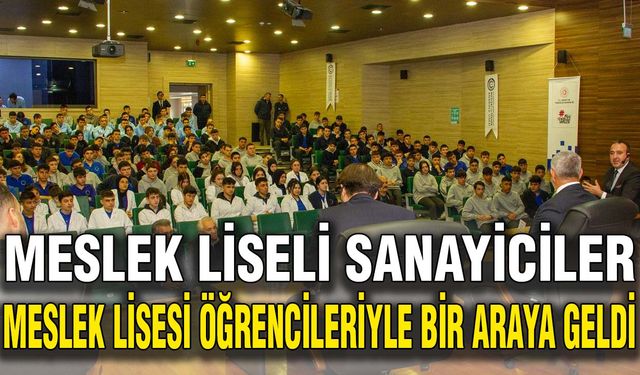 Meslek Liseli sanayiciler Meslek Lisesi öğrencileriyle bir araya geldi