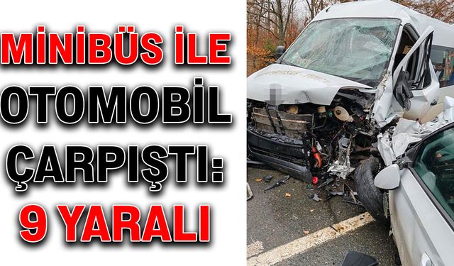 Minibüs ile otomobil çarpıştı: 9 yaralı