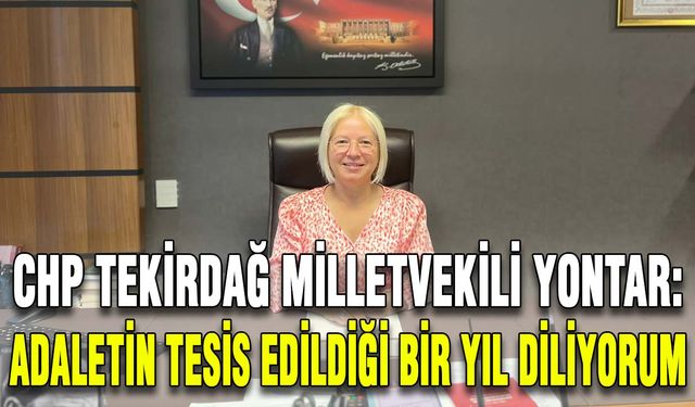 CHP Tekirdağ Milletvekili Yontar: Adaletin tesis edildiği bir yıl diliyorum