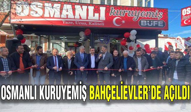 Osmanlı Kuruyemiş Bahçelievler’de açıldı