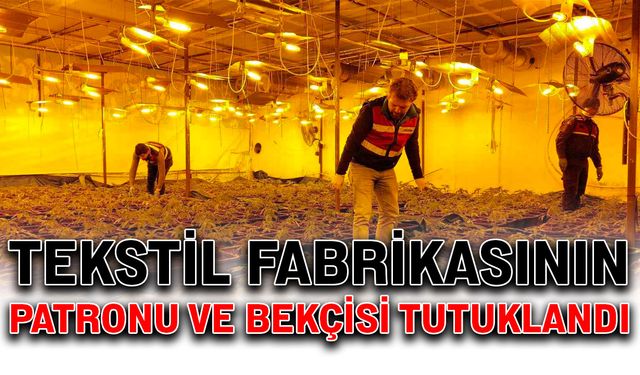 Tekstil fabrikasının patronu ve bekçisi tutuklandı