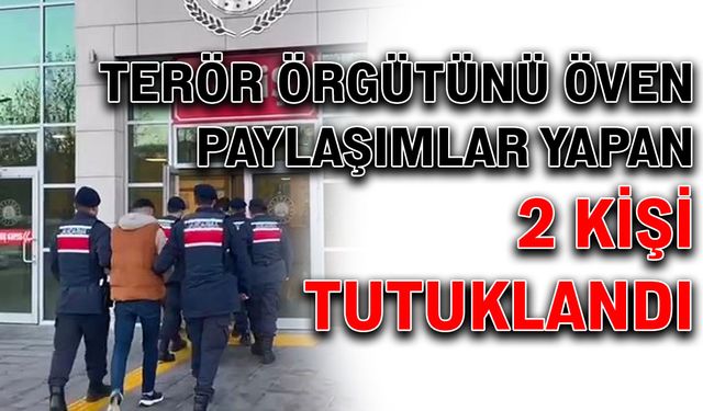 Terör örgütünü öven paylaşımlar yapan 2 kişi tutuklandı