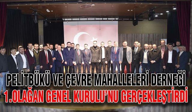 Pelitbükü ve Çevre Mahalleleri Derneği 1. Olağan Genel Kurulu’nu gerçekleştirdi