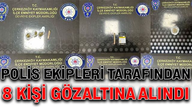 Polis ekipleri tarafından 8 kişi gözaltına alındı