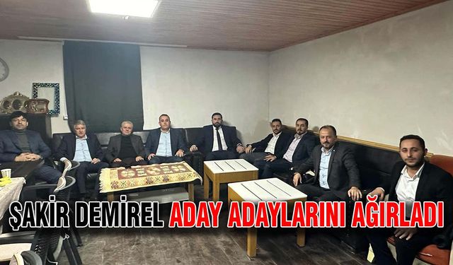 Şakir Demirel aday adaylarını ağırladı