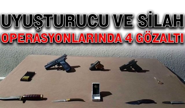 Uyuşturucu ve silah operasyonlarında 4 gözaltı