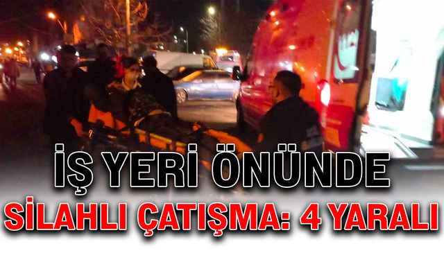 İş yeri önünde silahlı çatışma: 4 yaralı