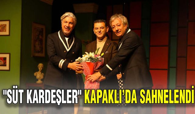 "Süt Kardeşler" Kapaklı’da sahnelendi