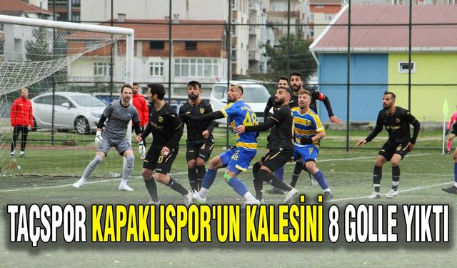 Taçspor Kapaklıspor'un kalesini 8 golle yıktı