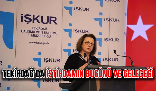 Tekirdağ’da istihdamın bugünü ve geleceği