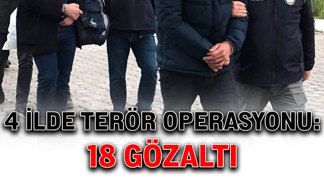 4 ilde terör operasyonu: 18 gözaltı