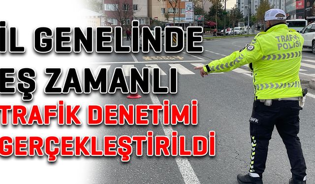 İl genelinde eş zamanlı trafik denetimi gerçekleştirildi