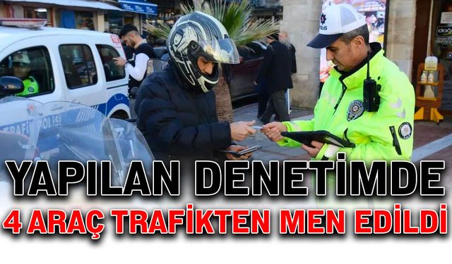 Yapılan denetimde 4 araç trafikten men edildi