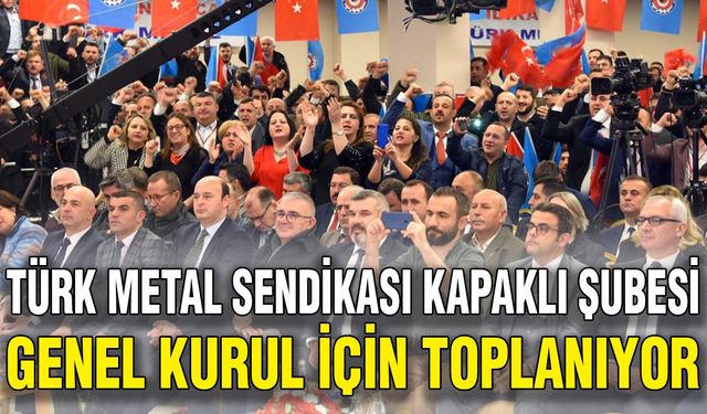 Türk Metal Sendikası Kapaklı Şubesi Genel Kurul için toplanıyor