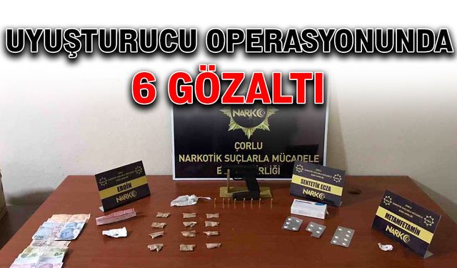 Uyuşturucu operasyonunda 6 gözaltı