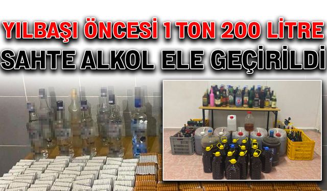 Yılbaşı öncesi 1 ton 200 litre sahte alkol ele geçirildi