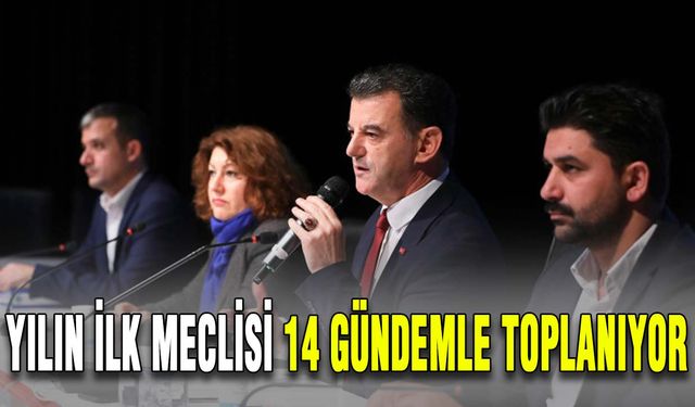 Yılın ilk meclisi 14 gündemle toplanıyor