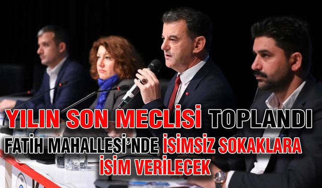 Yılın son meclisi toplandı, Fatih Mahallesi’nde isimsiz sokaklara isim verilecek