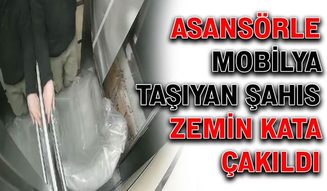 Asansörle mobilya taşıyan şahıs zemin kata çakıldı