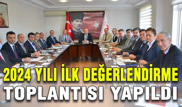 2024 yılı ilk değerlendirme toplantısı yapıldı