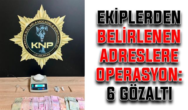 Ekiplerden belirlenen adreslere operasyon: 6 gözaltı