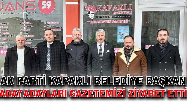 AK Parti Kapaklı Belediye Başkan Aday Adayları gazetemizi ziyaret etti