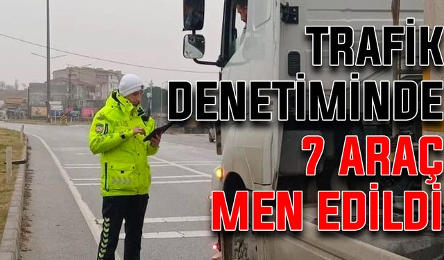 Trafik denetiminde 7 araç men edildi