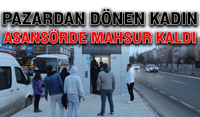 Pazardan dönen kadın asansörde mahsur kaldı