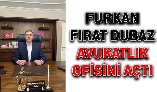 Furkan Fırat Dubaz avukatlık ofisini açtı