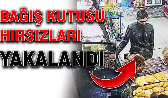 Bağış kutusu hırsızları yakalandı