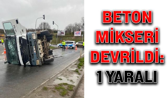 Beton mikseri devrildi: 1 yaralı