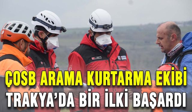 ÇOSB Arama Kurtarma Ekibi Trakya’da bir ilki başardı