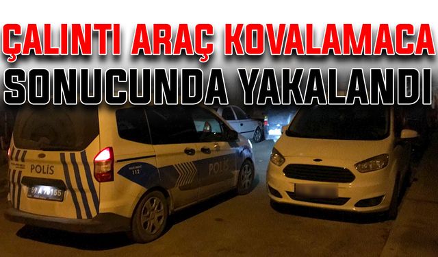 Çalıntı araç kovalamaca sonucunda yakalandı