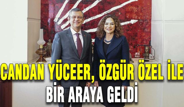 Candan Yüceer, Özgür Özel ile bir araya geldi