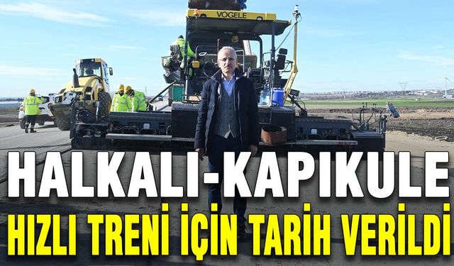 Halkalı-Kapıkule hızlı treni için tarih verildi