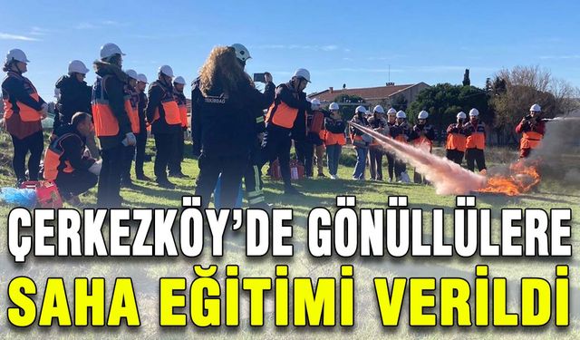 Çerkezköy’de gönüllülere saha eğitimi verildi