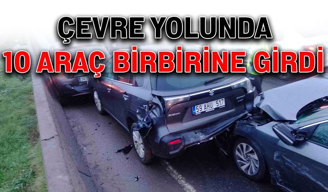 Çevre yolunda 10 araç birbirine girdi